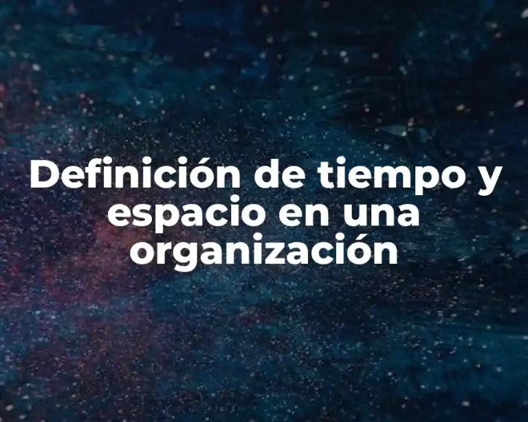 Definición de tiempo y espacio en una organización