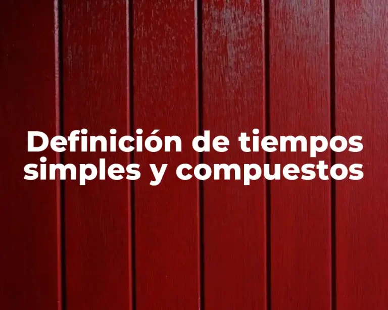 Definición de tiempos simples y compuestos