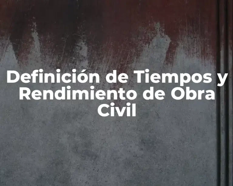 Definición de Tiempos y Rendimiento de Obra Civil