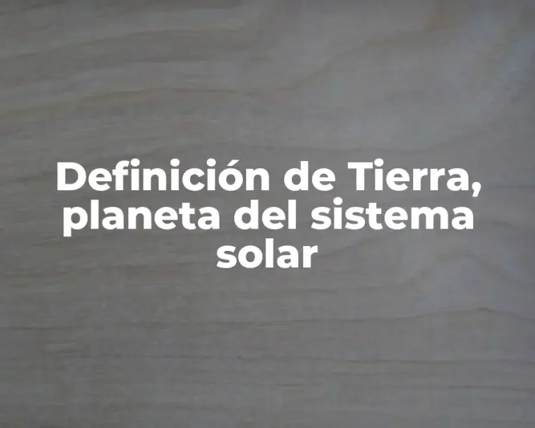 Definición de Tierra, planeta del sistema solar