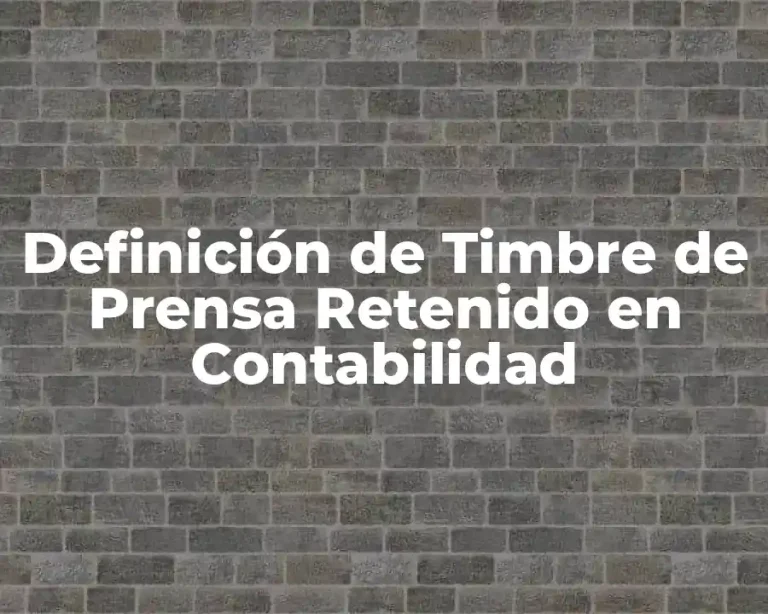 Definición de Timbre de Prensa Retenido en Contabilidad