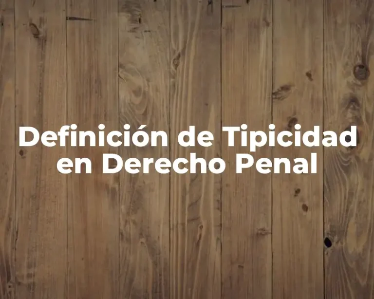 Definición de Tipicidad en Derecho Penal
