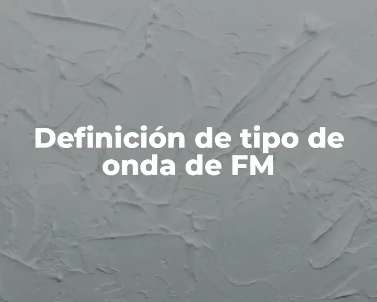 Definición de tipo de onda de FM