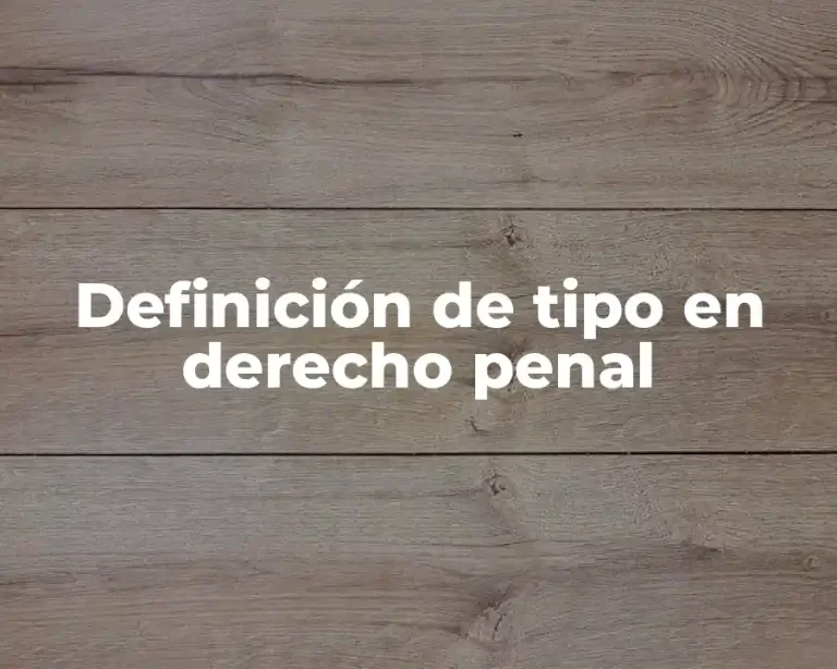 Definición de tipo en derecho penal