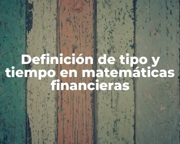 Definición de tipo y tiempo en matemáticas financieras