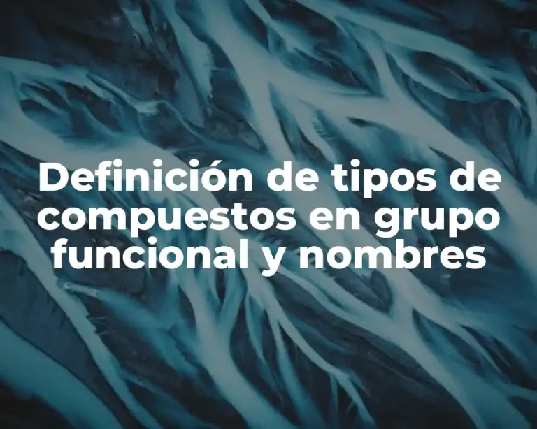 Definición de tipos de compuestos en grupo funcional y nombres
