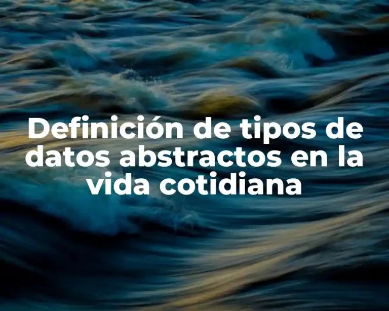 Definición de tipos de datos abstractos en la vida cotidiana