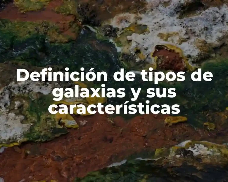 Definición de tipos de galaxias y sus características