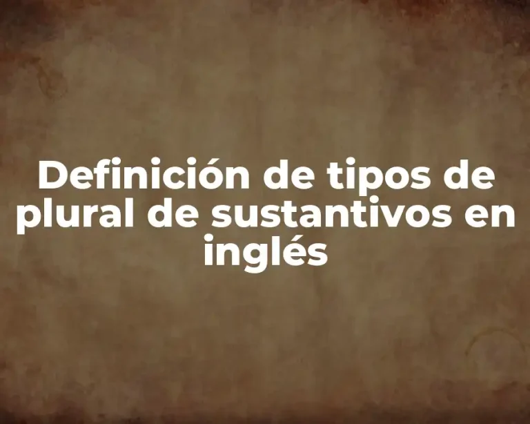 Definición de tipos de plural de sustantivos en inglés