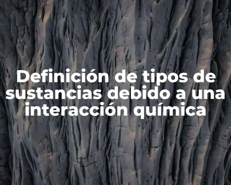 Definición de tipos de sustancias debido a una interacción química