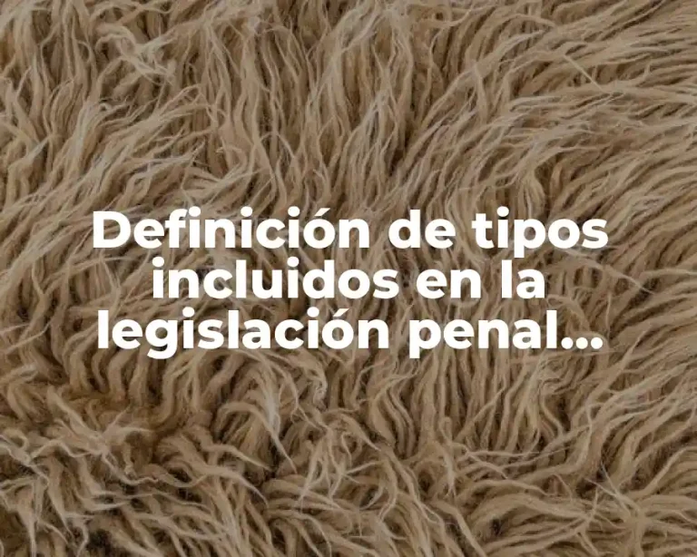 Definición de tipos incluidos en la legislación penal mexicana