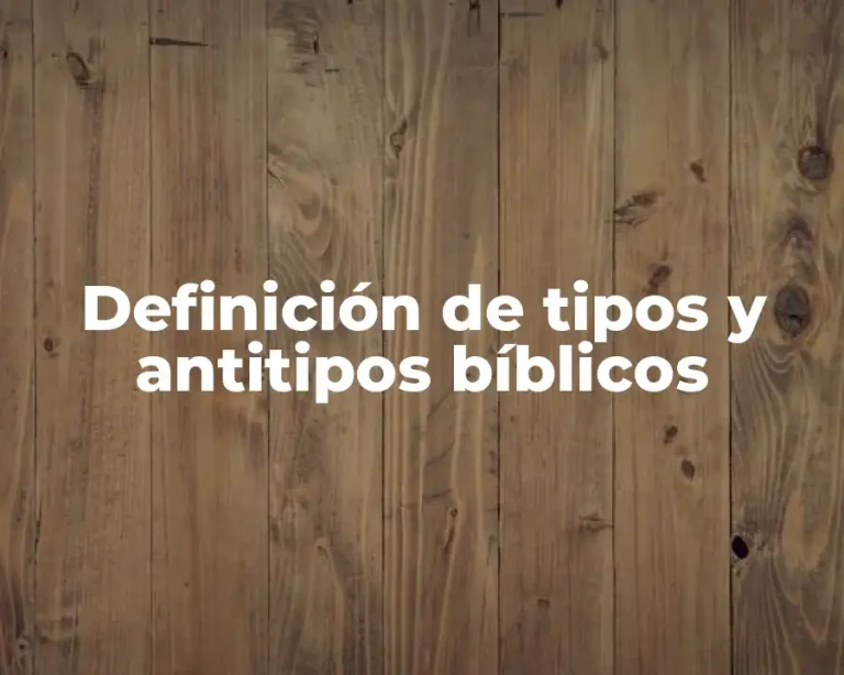 Definición de tipos y antitipos bíblicos