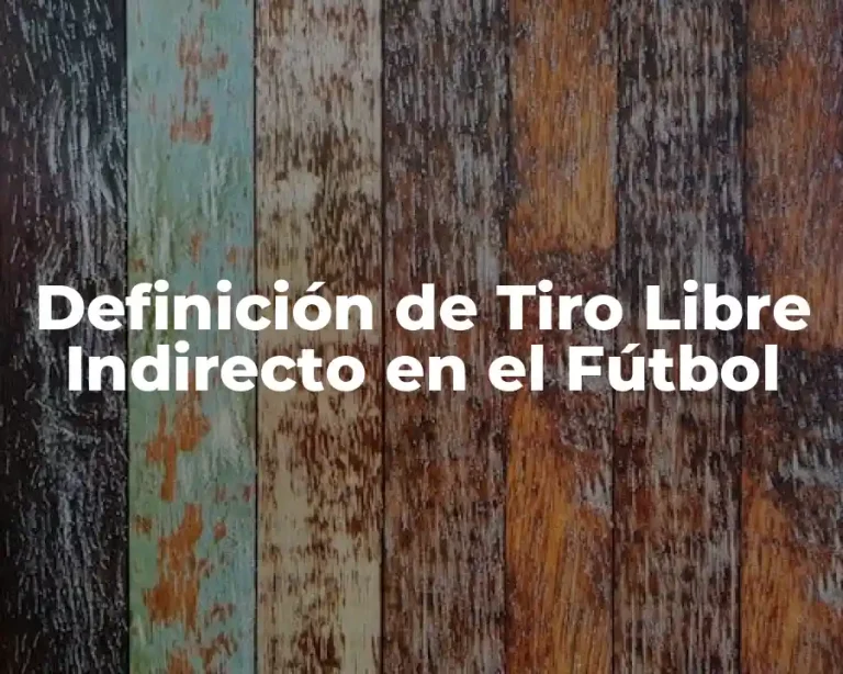 Definición de Tiro Libre Indirecto en el Fútbol