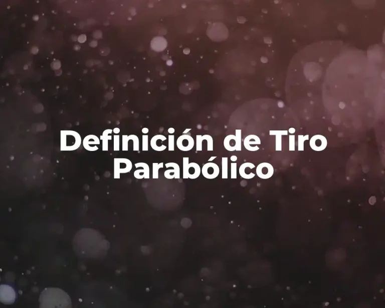 Definición de Tiro Parabólico