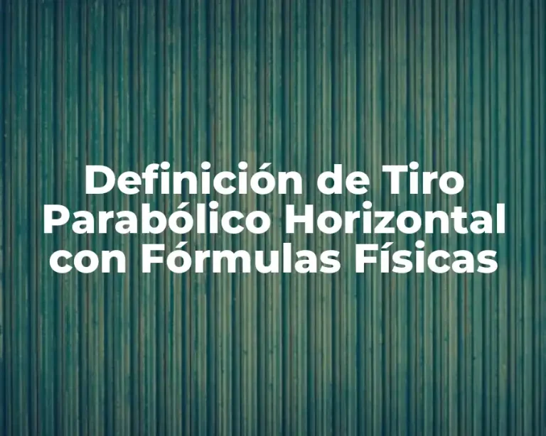 Definición de Tiro Parabólico Horizontal con Fórmulas Físicas