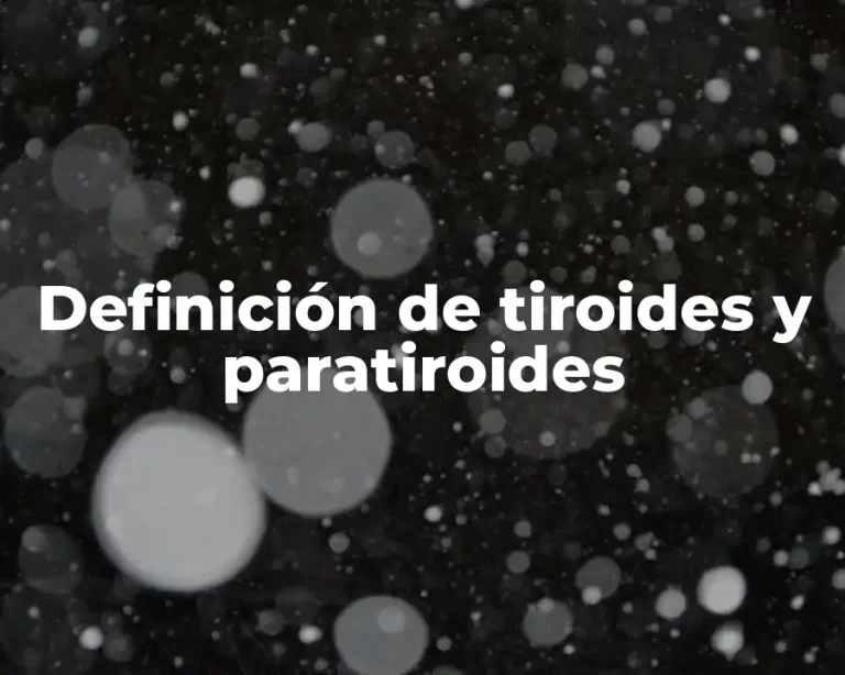 Definición de tiroides y paratiroides