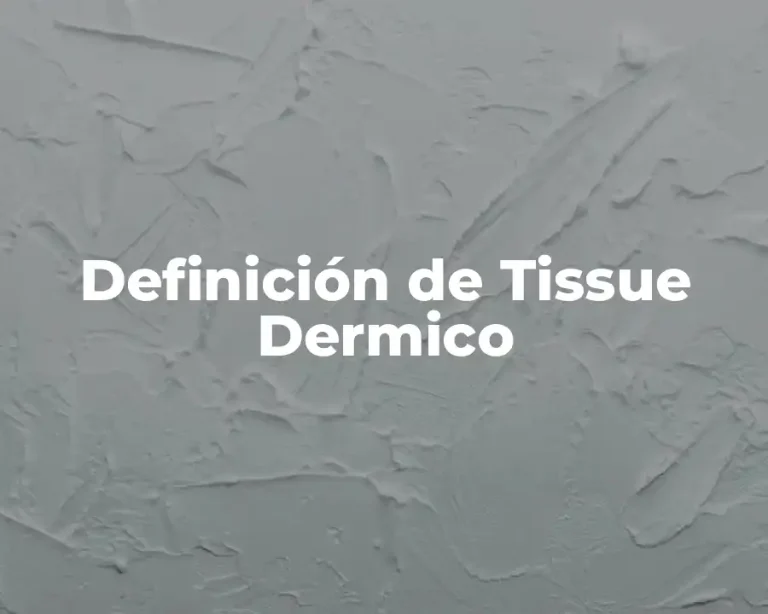 Definición de Tissue Dermico