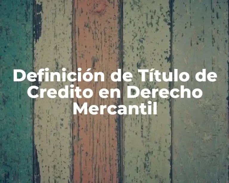 Definición de Título de Credito en Derecho Mercantil