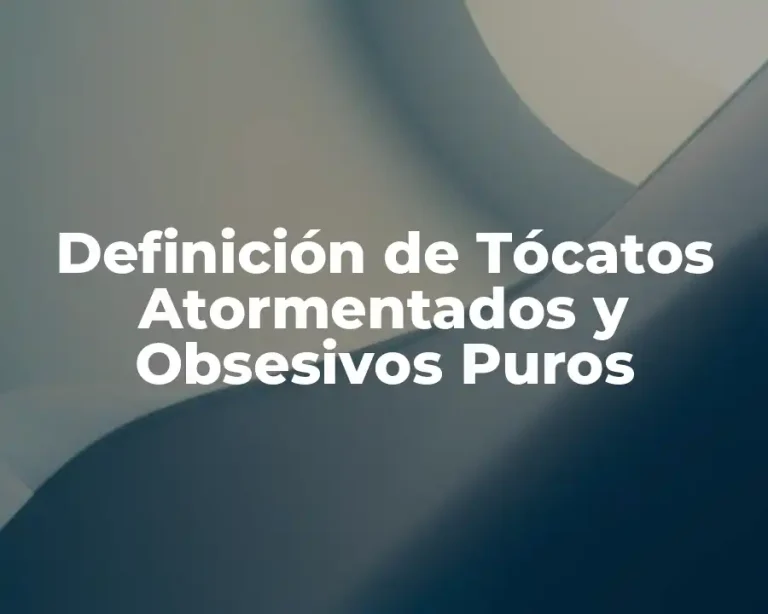 Definición de Tócatos Atormentados y Obsesivos Puros
