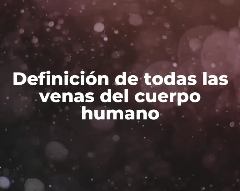 Definición de todas las venas del cuerpo humano