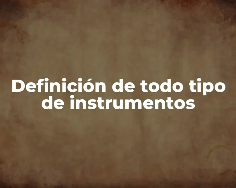 Definición de todo tipo de instrumentos