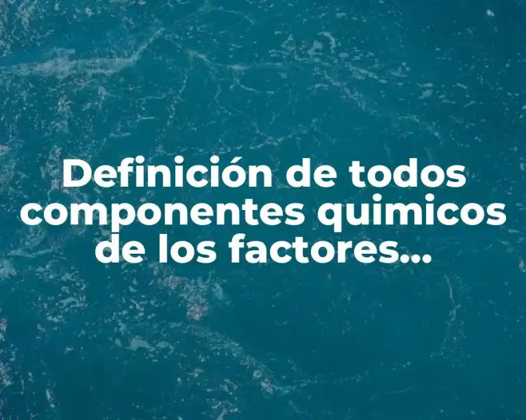 Definición de todos componentes quimicos de los factores abioticos