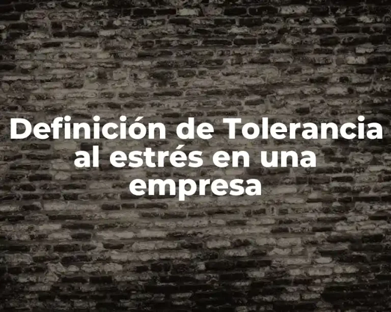 Definición de Tolerancia al estrés en una empresa