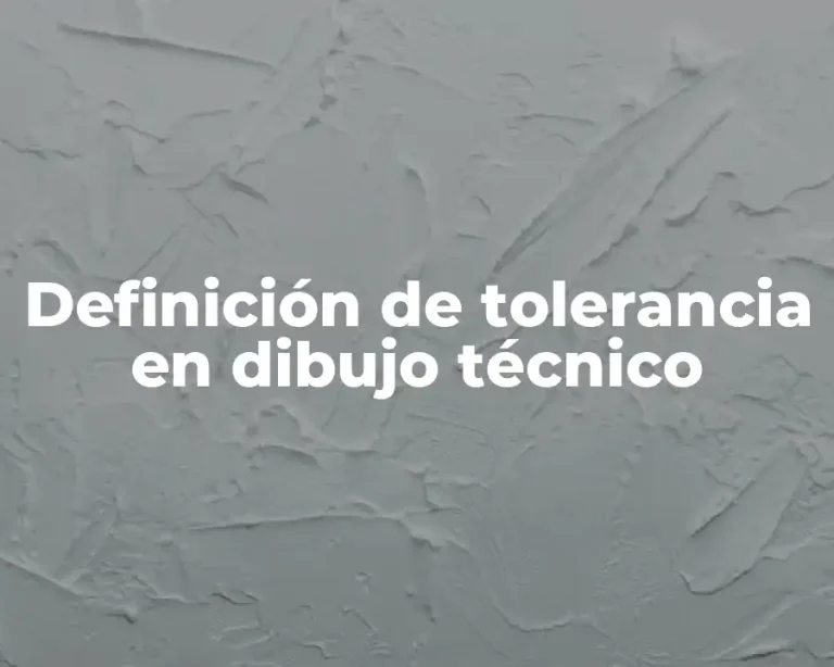 Definición de tolerancia en dibujo técnico