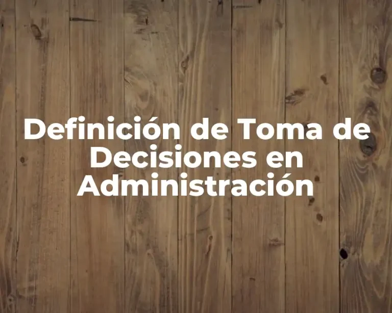 Definición de Toma de Decisiones en Administración