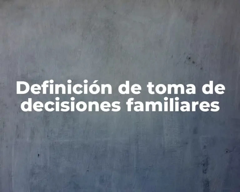 Definición de toma de decisiones familiares