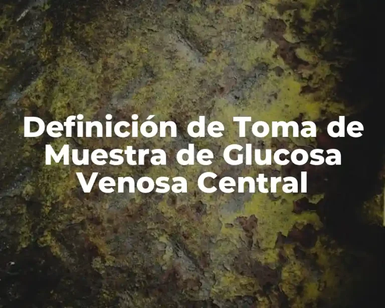 Definición de Toma de Muestra de Glucosa Venosa Central