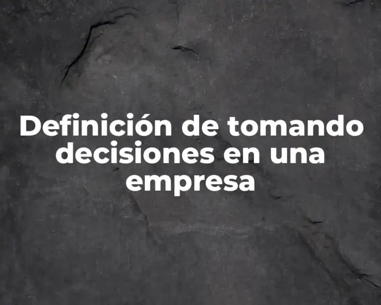 Definición de tomando decisiones en una empresa