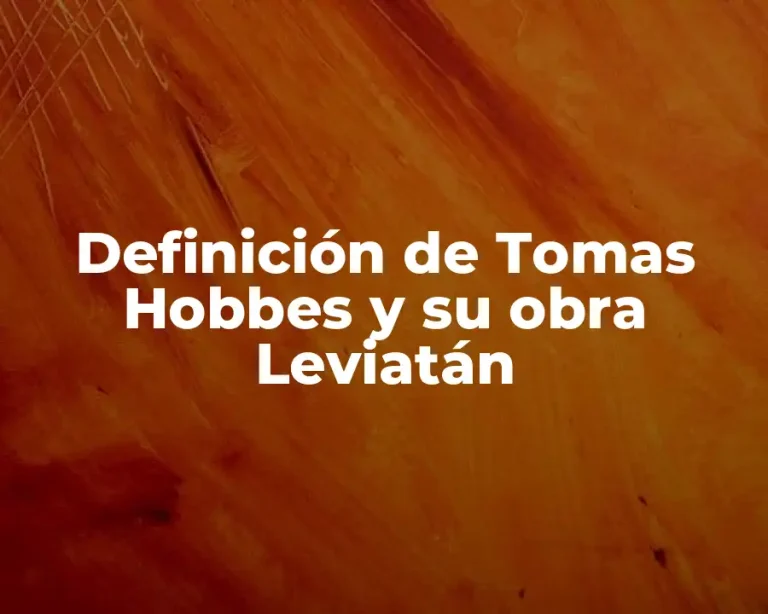 Definición de Tomas Hobbes y su obra Leviatán