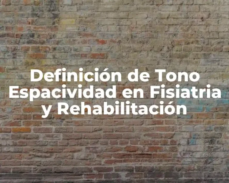 Definición de Tono Espacividad en Fisiatria y Rehabilitación