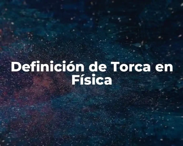 Definición de Torca en Física