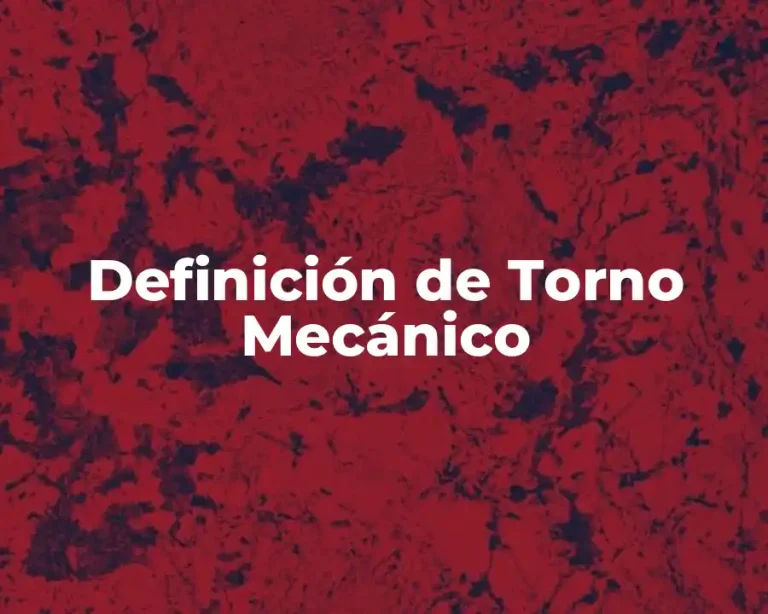Definición de Torno Mecánico