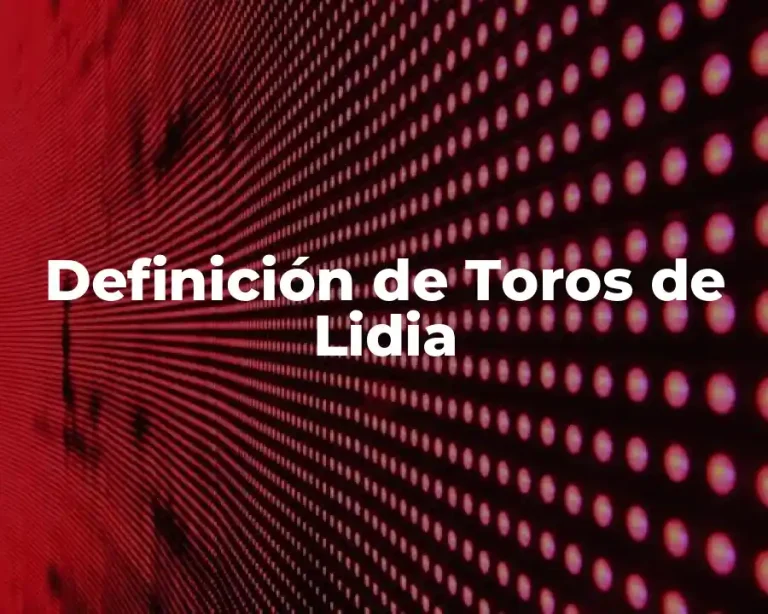 Definición de Toros de Lidia