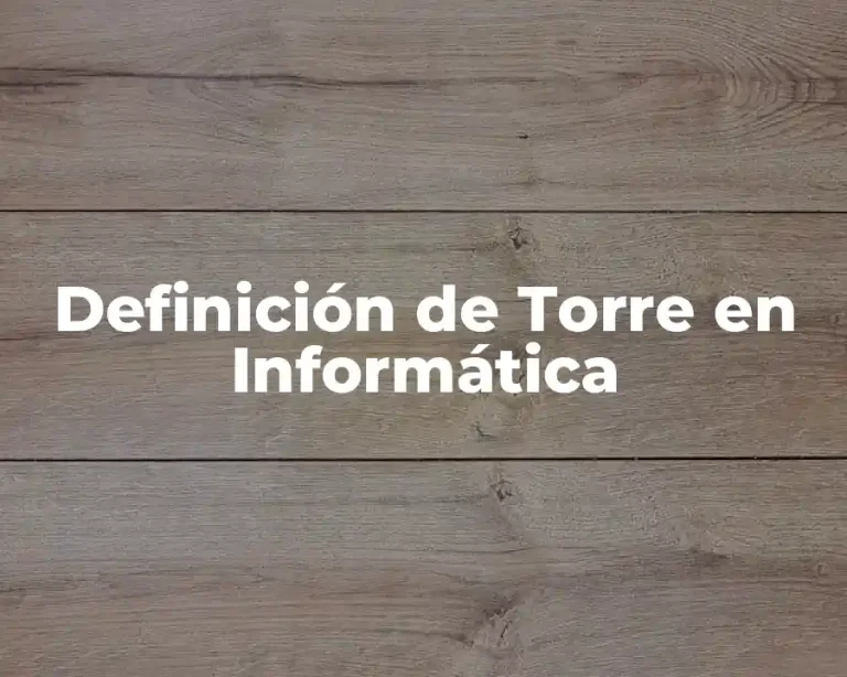Definición de Torre en Informática