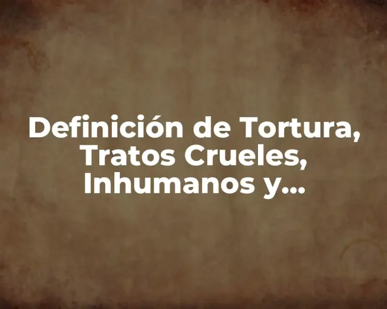 Definición de Tortura, Tratos Crueles, Inhumanos y Degradantes