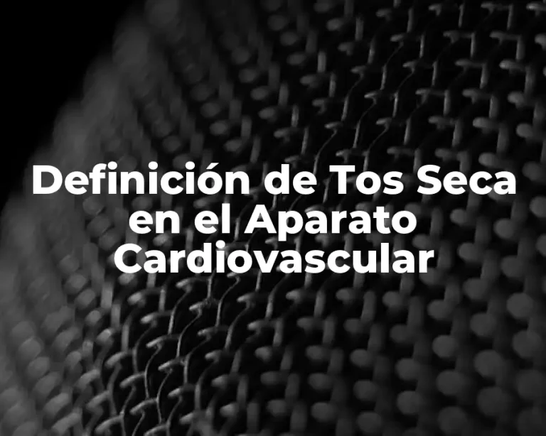 Definición de Tos Seca en el Aparato Cardiovascular
