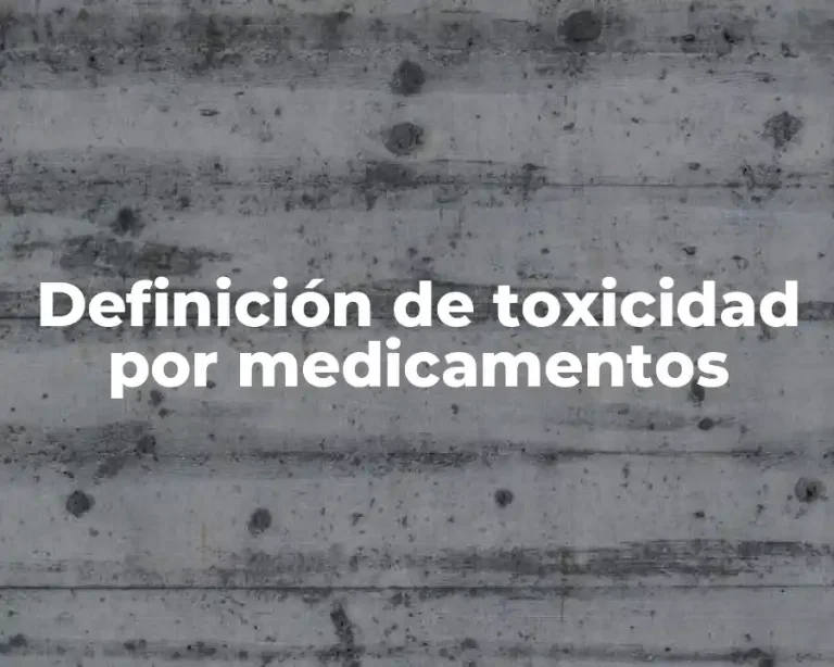 Definición de toxicidad por medicamentos