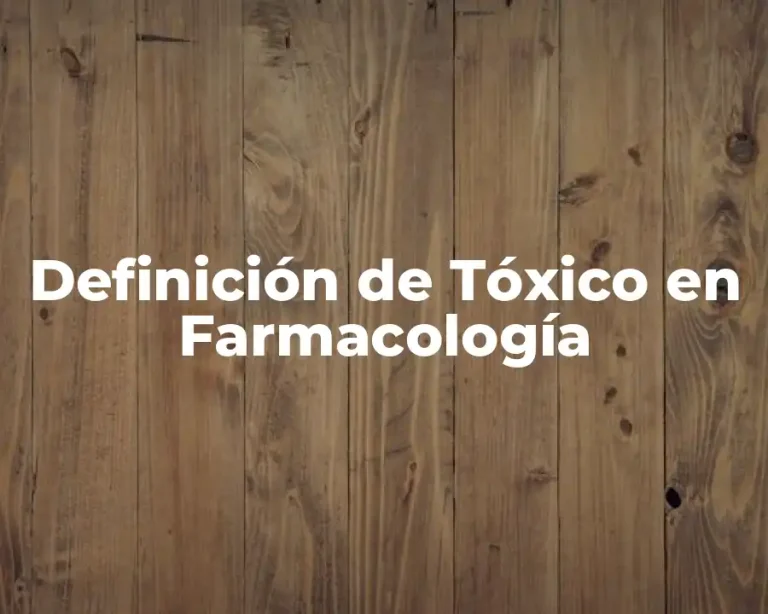 Definición de Tóxico en Farmacología