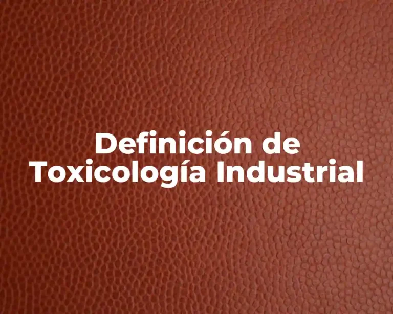 Definición de Toxicología Industrial