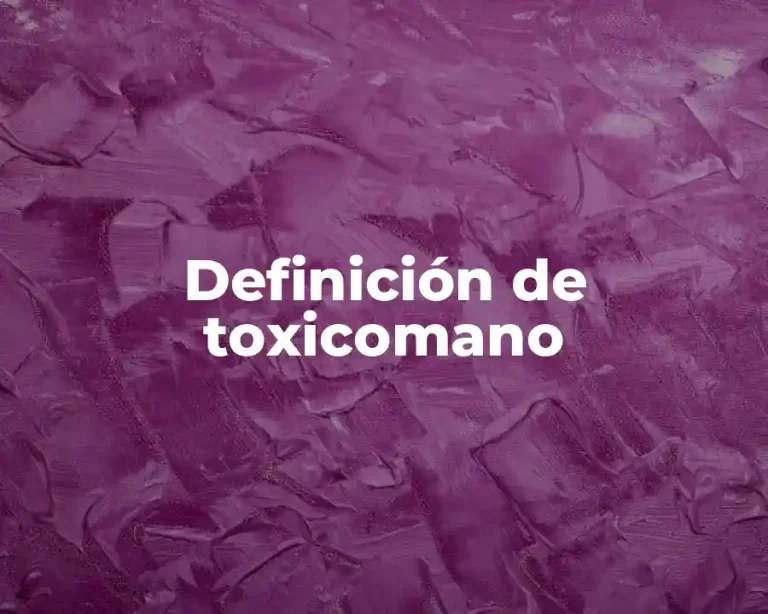 Definición de toxicomano