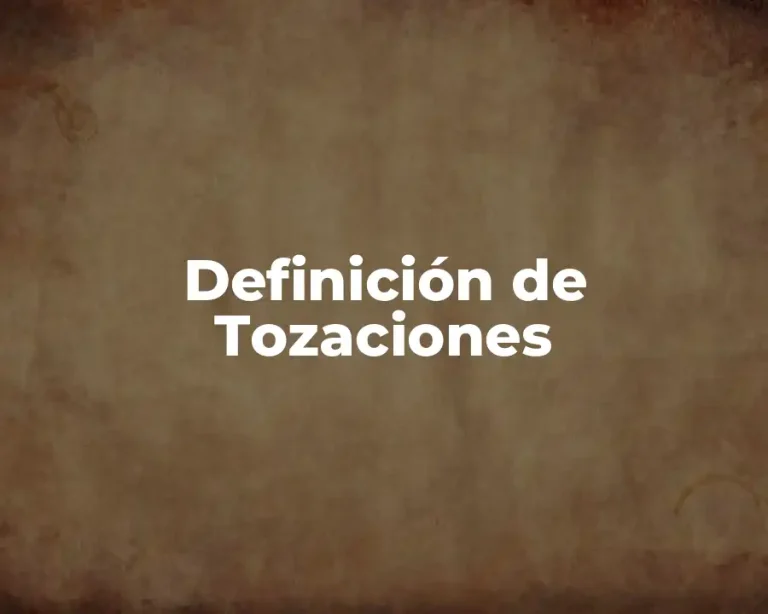 Definición de Tozaciones