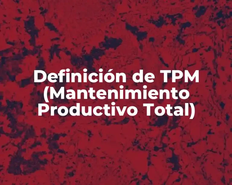 Definición de TPM (Mantenimiento Productivo Total)