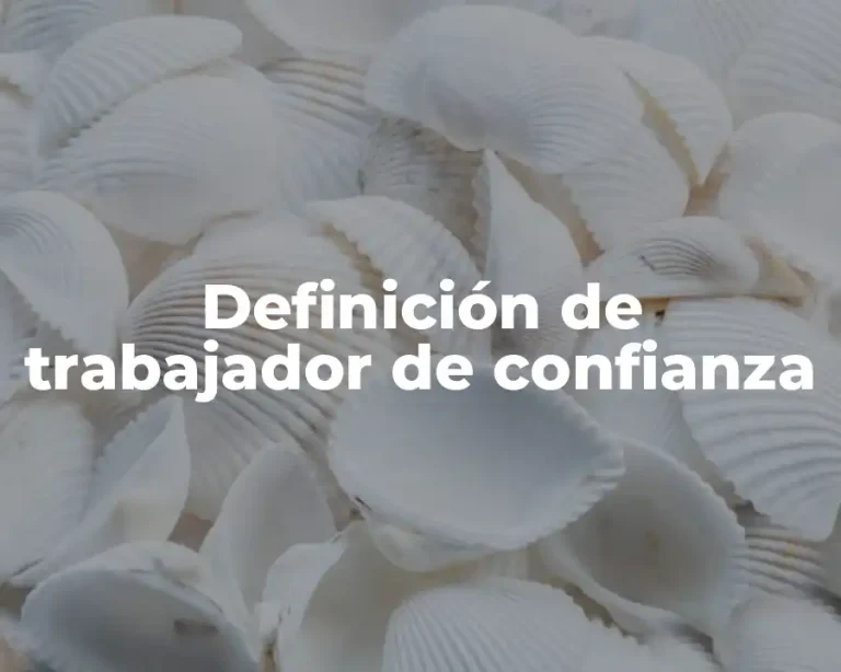 Definición de trabajador de confianza
