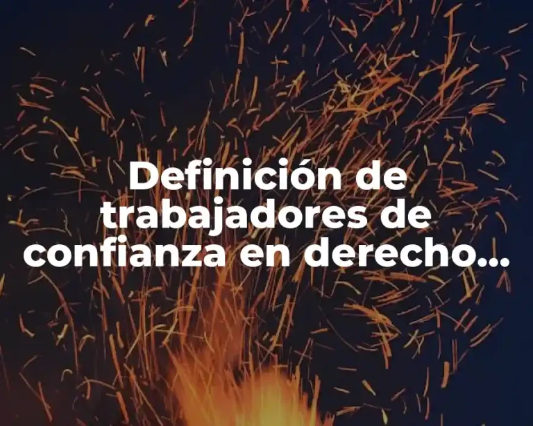 Definición de trabajadores de confianza en derecho laboral