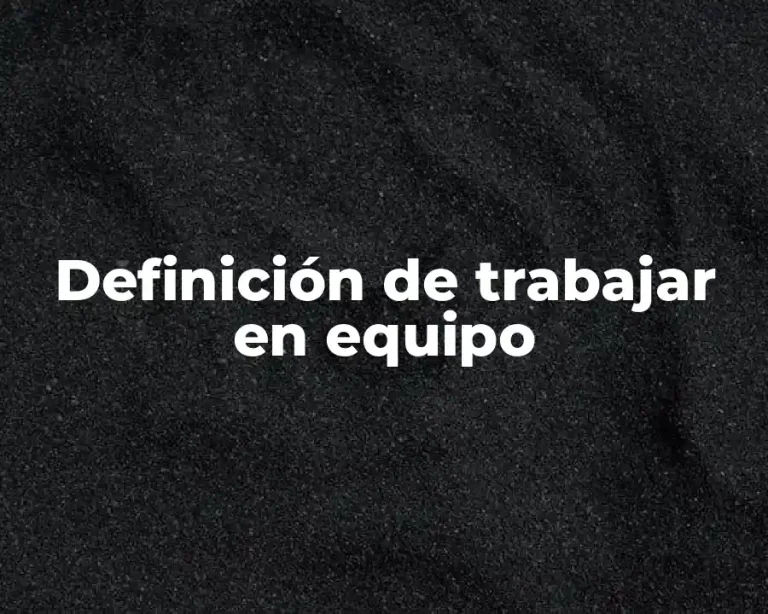 Definición de trabajar en equipo
