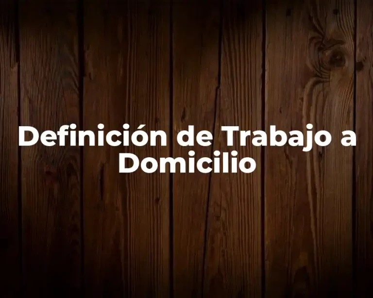 Definición de Trabajo a Domicilio